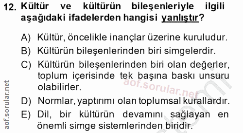 12. soru: Kültür ve kültürün bileşenleriyle ilgili aşağıdaki ifadelerden hangisi yanlıştır? A) Kültür, öncelikle inançlar üzeri…
