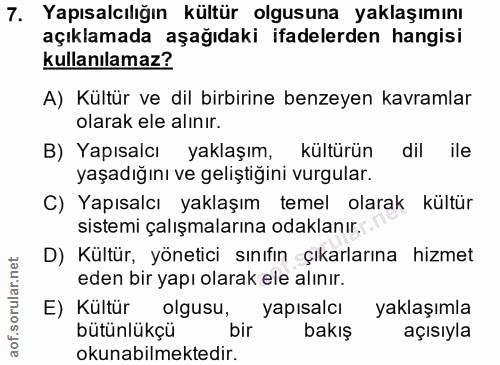 7. soru: Yapısalcılığın kültür olgusuna yaklaşımını açıklamada aşağıdaki ifadelerden hangisi kullanılamaz? A) Kültür ve dil bi…