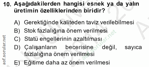 10. soru: Aşağıdakilerden hangisi esnek ya da yalın üretimin özelliklerinden biridir? A) Gerektiğinde kaliteden taviz verilebil…
