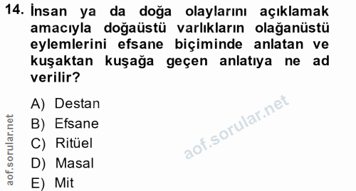 14. soru: Insan ya da doğa olaylarını açıklamak amacıyla doğaüstü varlıkların olağanüstü eylemlerini efsane biçiminde anlatan v…