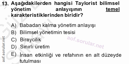13. soru: Aşağıdakilerden hangisi Taylorist bilimsel yönetim anlayışının temel karakteristiklerinden biridir? A) Babadan kalma…