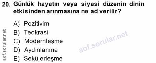 20. soru: Günlük hayatın veya siyasi düzenin dinin etkisinden arınmasına ne ad verilir? A) Pozitivim B) Teokrasi C) Modernleşme…