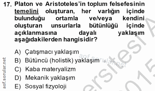 17. soru: Platon ve Aristoteles'in toplum felsefesinin temelini oluşturan, her varlığın içinde bulunduğu ortamla ve/veya kendin…