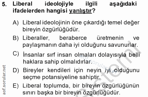 5. soru: Liberal ideolojiyle ilgili aşağıdaki ifadelerden hangisi yanlıştır? A) Liberal ideolojinin öne çıkardığı temel değer…