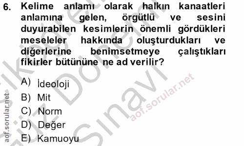 6. soru: Kelime anlamı olarak halkın kanaatleri anlamına gelen, örgütlü ve sesini duyurabilen kesimlerin önemli gördükleri mes…