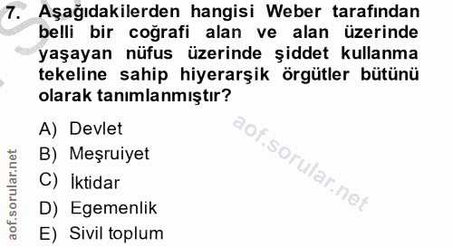 7. soru: Aşağıdakilerden hangisi Weber tarafindan belli bir coğrafi alan ve alan üzerinde yaşayan nüfus üzerinde şiddet kullan…
