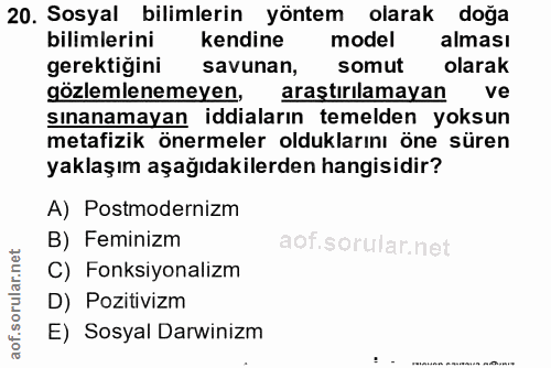 20. soru: Sosyal bilimlerin yöntem olarak doğa bilimlerini kendine model alması gerektigini savunan, somut olarak gözlemlenemey…