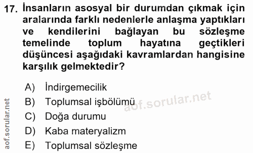 17. soru: Insanların asosyal bir durumdan çıkmak için aralarında farklı nedenlerle anlaşma yaptıkları ve kendilerini bağlayan b…