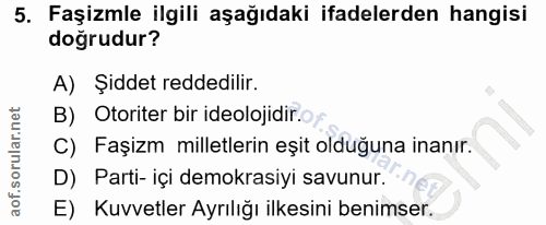 5. soru: Faşizmle ilgili aşağıdaki ifadelerden hangisi dogrudur? A) Şiddet reddedilir. B) Otoriter bir ideolojidir.o C) Faşizm…
