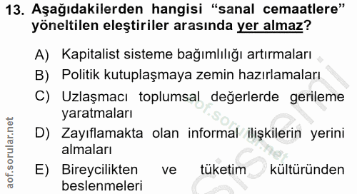 13. soru: Aşağıdakilerden hangisi "sanal cemaatlere" yöneltilen eleştiriler arasında yer almaz? A) Kapitalist sisteme bağımlılı…