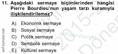 11. soru: Aşağıdaki sermaye biçimlerinden hangisi Pierre Bourdieu'nun yaşam tarzı kuramıyla ilişkilendirilemez? A) Ekonomik ser…