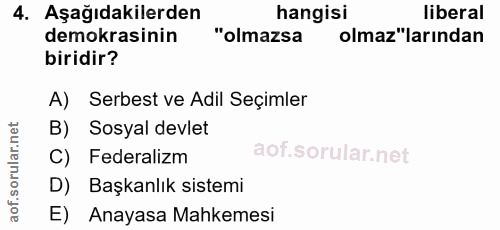 4. soru: Aşağıdakilerden hangisi liberal demokrasinin "olmazsa olmaz"larından biridir? A) Serbest ve Adil Seçimler B) Sosyal d…