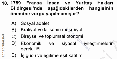 10. soru: 1789 Fransa İnsan ve Yurttaş Hakları Bildirgesi'nde aşağıdakilerden hangisinin önemine vurgu yapılmamıştır? A) Sosyal…