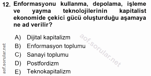 12. soru: Enformasyonu kullanma, depolama, işleme ve yayma teknolojilerinin kapitalist ekonomide çekici gücü oluşturduğu aşamay…