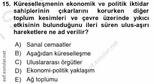 15. soru: Küreselleşmenin ekonomik ve politik iktidar sahiplerinin çıkarlarını korurken diger toplum kesimleri ve çevre üzerind…