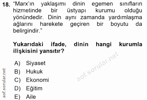 18. soru: "Marx'in yaklaşımı dinin egemen sınıfların hizmetinde bir üstyapı kurumu olduğu yönündedir. Dinin aynı zamanda yardım…