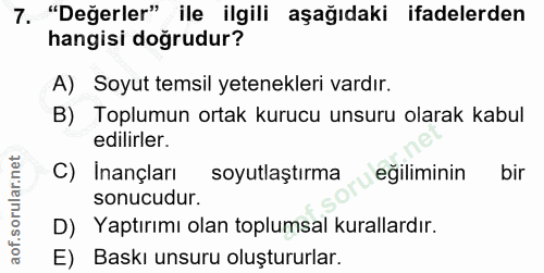 7. soru: "Değerler" ile ilgili aşağıdaki ifadelerden hangisi doğrudur? A) Soyut temsil yetenekleri vardır. B) Toplumun ortak k…