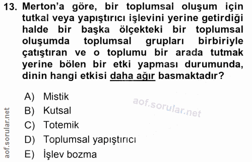 13. soru: Merton'a göre, bir toplumsal oluşum için tutkal veya yapıştırıcı işlevini yerine getirdiği halde bir başka ölçekteki…