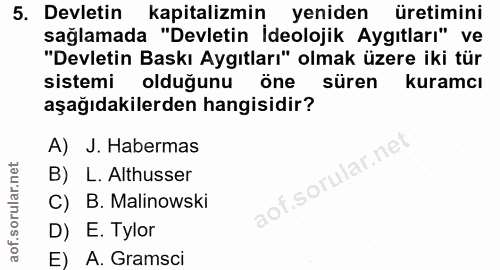 5. soru: Devletin kapitalizmin yeniden üretimini sağlamada "Devletin İdeolojik Aygıtları" ve "Devletin Baskı Aygıtları" olmak…