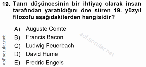 19. soru: Tanrı düşüncesinin bir ihtiyaç olarak insan tarafından yaratıldığını öne süren 19. yüzyıl filozofu aşağıdakilerden ha…