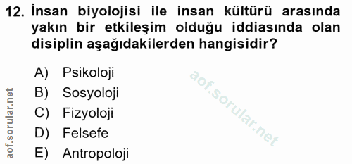 12. soru: Insan biyolojisi ile insan kültürü arasinda yakın bir etkileşim olduğu iddiasında olan disiplin aşağıdakilerden hangi…