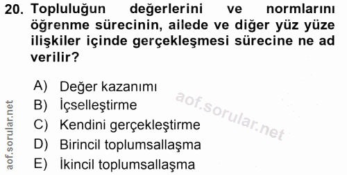 20. soru: Topluluğun değerlerini ve normlarını öğrenme sürecinin, ailede ve diğer yüz yüze ilişkiler içinde gerçekleşmesi sürec…