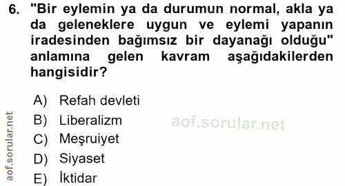 6. soru: "Bir eylemin ya da durumun normal, akla ya da geleneklere uygun ve eylemi yapanın iradesinden bağımsız bir dayanağı o…
