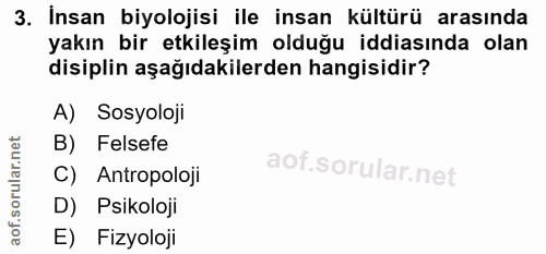 3. soru: Insan biyolojisi ile insan kültürü arasında yakın bir etkileşim olduğu iddiasında olan disiplin aşağıdakilerden hangi…