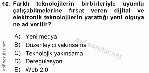 16. soru: Farklı teknolojilerin birbirleriyle uyumlu çalışabilmelerine fırsat veren dijital ve elektronik teknolojilerin yaratt…
