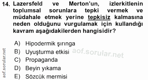14. soru: Lazerseld • ve Merton'un, izlerkitlenin toplumsal sorunlara tepki vermek ve müdahale etmek yerine tepkisiz kalmasına…