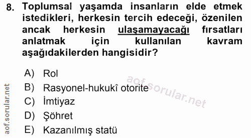 8. soru: Toplumsal yaşamda insanların elde etmek istedikleri, herkesin tercih edeceği, özenilen ancak herkesin ulaşamayacağı f…