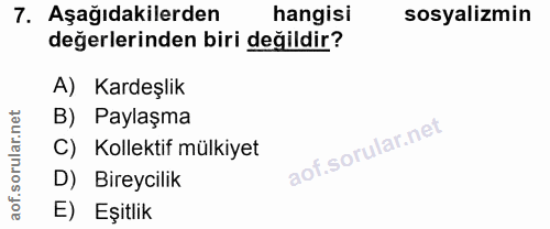 7. soru: Aşağıdakilerden hangisi sosyalizmin değerlerinden biri değildir? A) Kardeşlik B) Paylaşma C) Kollektif mülkiyet D) Bi…
