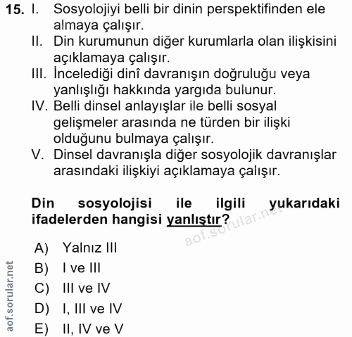 15. soru: I. Sosyolojiyi belli bir dinin perspektifinden ele almaya çalışır. II. Din kurumunun diğer kurumlarla olan ilişkisini…