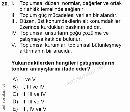 20. soru: I. Toplumsal düzen, normlar, değerler ve ortak bir ahlâk temelinde sağlanır. II. Toplum güç mücadelesi verilen bir al…