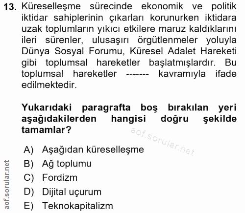 13. soru: Küreselleşme sürecinde ekonomik ve politik iktidar sahiplerinin çıkarları korunurken iktidara uzak toplumların yıkıcı…