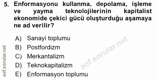 5. soru: Enformasyonu kullanma, depolama, işleme ve yayma teknolojilerinin kapitalist ekonomide çekici gücü oluşturduğu aşamay…