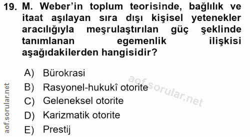 19. soru: M. Weber'in toplum teorisinde, bağlılık ve itaat aşılayan sıra dışı kişisel yetenekler aracılığıyla meşrulaştırılan g…