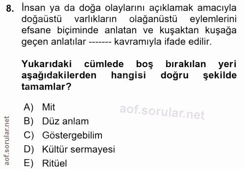8. soru: Insan ya da doğa olaylarını açıklamak amacıyla doğaüstü varlıkların olağanüstü eylemlerini efsane biçiminde anlatan v…