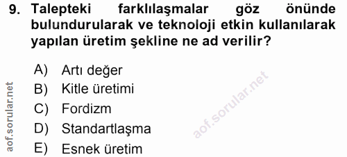 9. soru: Talepteki farklılaşmalar göz önünde bulundurularak ve teknoloji etkin kullanılarak yapılan üretim şekline ne ad veril…