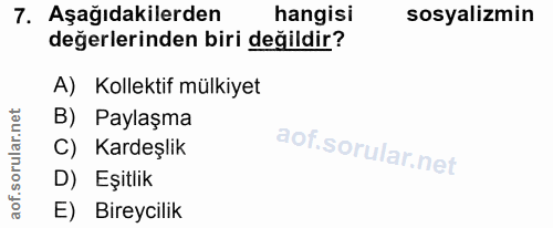 7. soru: Aşağıdakilerden hangisi sosyalizmin değerlerinden biri değildir? A) Kollektif mülkiyet B) Paylaşma C) Kardeşlik D) Eş…