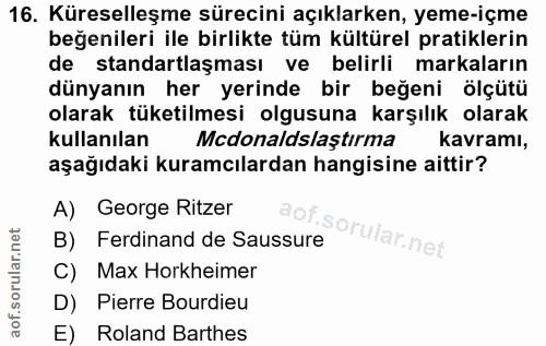 16. soru: Küreselleşme sürecini açıklarken, yeme-içme beğenileri ile birlikte tüm kültürel pratiklerin de standartlaşması ve be…