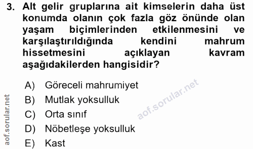 3. soru: Alt gelir gruplarına ait kimselerin daha üst konumda olanın çok fazla göz önünde olan yaşam biçimlerinden etkilenmesi…