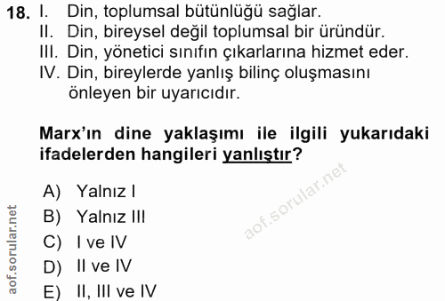 18. soru: 1. Din, toplumsal bütünlüğü sağlar. II. Din, bireysel değil toplumsal bir üründür. IlI. Din, yönetici sınıfın çıkarla…