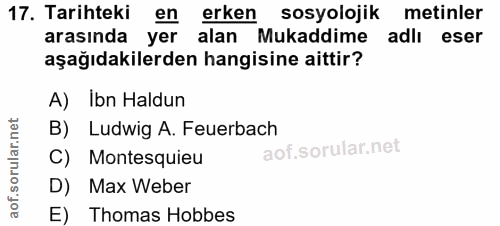 17. soru: Tarihteki en erken sosyolojik metinler arasında yer alan Mukaddime adlı eser aşağıdakilerden hangisine aittir? A) Ibn…