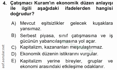 4. soru: Çatışmacı Kuram'ın ekonomik düzen anlayışı ile ilgili aşağıdaki ifadelerden hangisi doğrudur? A) Mevcut eşitsizlikler…