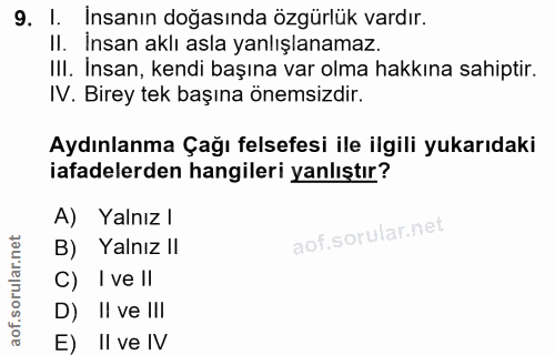 9. soru: 1. Insanın doğasında özgürlük vardır. II. İnsan aklı asla yanlışlanamaz. III. Insan, kendi başına var olma hakkına sa…
