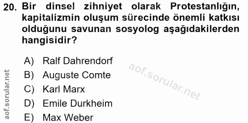 20. soru: Bir dinsel zihniyet olarak Protestanlığın, kapitalizmin oluşum sürecinde önemli katkısı olduğunu savunan sosyolog aşa…