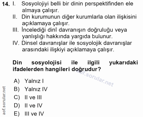 14. soru: l. Sosyolojiyi belli bir dinin perspektifinden ele almaya çalışır. Il. Din kurumunun diğer kurumlarla olan ilişkisini…