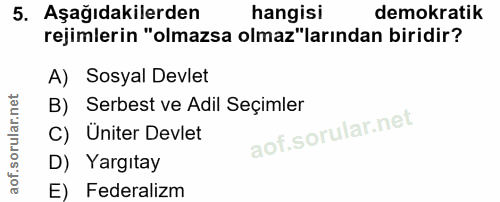 5. soru: Aşağıdakilerden hangisi demokratik rejimlerin "olmazsa olmaz"larından biridir? A) Sosyal Devlet B) Serbest ve Adil Se…