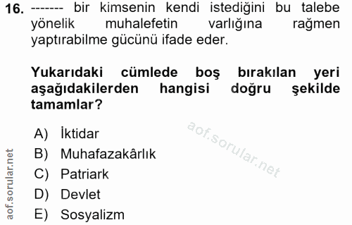 16. soru: - bir kimsenin kendi istediğini bu talebe yönelik muhalefetin varlığına ragmen yaptırabilme gücünü ifade eder. Yukarı…